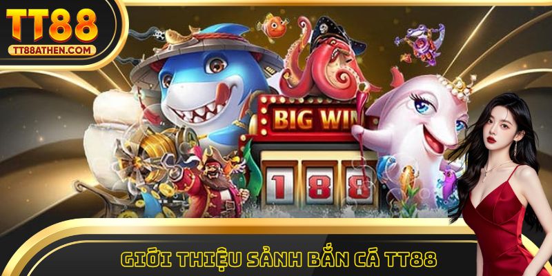 Thông tin về sảnh bắn cá tt88